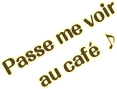 Passe me voir au café ♪