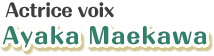 Actrice voix : Ayaka Maekawa