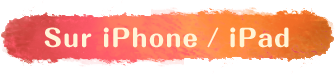 Sur iPhone / iPad