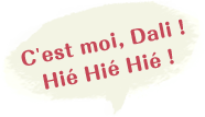 C'est moi, Dali ! Hié Hié Hié !